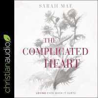 The Complicated Heart : Loving Even When It Hurts