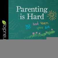 Parenting Is Hard and Then You Die Lib/E : A Fun but Honest Look at Raising Kids of All Ages Right