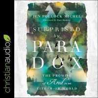 Surprised by Paradox : The Promise of and in an Either-Or World （Library）