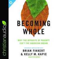 Becoming Whole : Why the Opposite of Poverty Isn't the American Dream