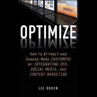Optimize : How to Attract and Engage More Customers by Integrating Seo, Social Media, and Content Marketing