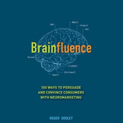 Brainfluence : 100 Ways to Persuade and Convince Consumers with Neuromarketing