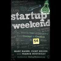 Startup Weekend : How to Take a Company from Concept to Creation in 54 Hours （Library）