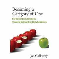 Becoming a Category of One : How Extraordinary Companies Transcend Commodity and Defy Comparison