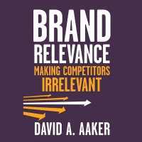 Brand Relevance : Making Competitors Irrelevant