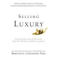 Selling Luxury : Connect with Affluent Customers, Create Unique Experiences through Impeccable Service, and Close the Sale （Library）