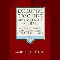 Executive Coaching with Backbone and Heart : A Systems Approach to Engaging Leaders with Their Challenges