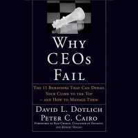 Why Ceos Fail : The 11 Behaviors That Can Derail Your Climb to the Top - and How to Manage Them
