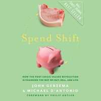 Spend Shift : How the Post-Crisis Values Revolution Is Changing the Way We Buy, Sell, and Live （Library）