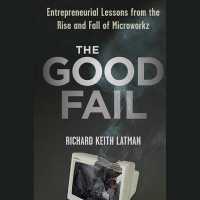 The Good Fail : Entrepreneurial Lessons from the Rise and Fall of Microworkz