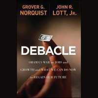 Debacle : Obama's War on Jobs and Growth and What We Can Do Now to Regain Our Future （Library）
