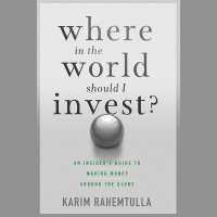 Where in the World Should I Invest : An Insider's Guide to Making Money around the Globe (Agora)