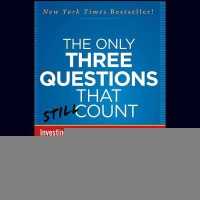 The Only Three Questions That Still Count : Investing by Knowing What Others Don't