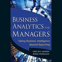 Business Analytics for Managers : Taking Business Intelligence Beyond Reporting （Library）
