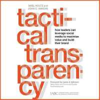Tactical Transparency : How Leaders Can Leverage Social Media to Maximize Value and Build Their Brand