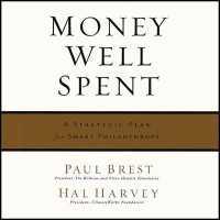 Money Well Spent : A Strategic Plan for Smart Philanthropy