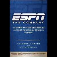 ESPN the Company : The Story and Lessons Behind the Most Fanatical Brand in Sports