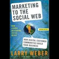 Marketing to the Social Web : How Digital Customer Communities Build Your Business （Library）
