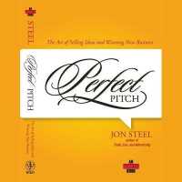 Perfect Pitch : The Art of Selling Ideas and Winning New Business