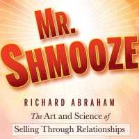 Mr. Shmooze : The Art and Science of Selling through Relationships