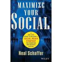 Maximize Your Social : A One-Stop Guide to Building a Social Media Strategy for Marketing and Business Success