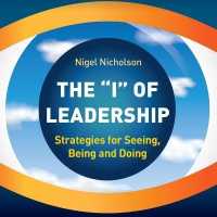 The I of Leadership : Strategies for Seeing, Being and Doing