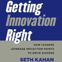 Getting Innovation Right : How Leaders Leverage Inflection Points to Drive Success （Library）