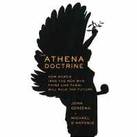 The Athena Doctrine Lib/E : How Women (and the Men Who Think Like Them) Will Rule the Future （Library）