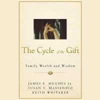 The Cycle of the Gift : Family Wealth and Wisdom