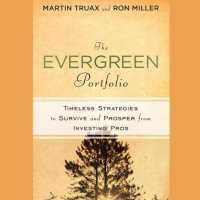 The Evergreen Portfolio : Timeless Strategies to Survive and Prosper from Investing Pros