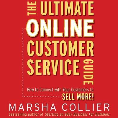 The Ultimate Online Customer Service Guide : How to Connect with Your Customers to Sell More!