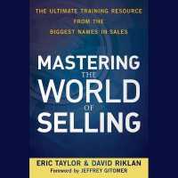 Mastering the World of Selling : The Ultimate Training Resource from the Biggest Names in Sales （Library）