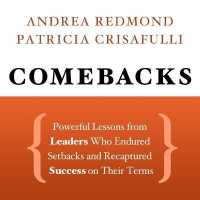 Comebacks : Powerful Lessons from Leaders Who Endured Setbacks and Recaptured Success on Their Terms