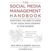 The Social Media Management Handbook : Everything You Need to Know to Get Social Media Working in Your Business