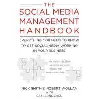 The Social Media Management Handbook : Everything You Need to Know to Get Social Media Working in Your Business