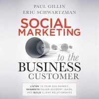 Social Marketing to the Business Customer : Listen to Your B2B Market, Generate Major Account Leads, and Build Client Relationships （Library）
