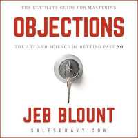 Objections : The Ultimate Guide for Mastering the Art and Science of Getting Past No