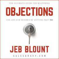 Objections : The Ultimate Guide for Mastering the Art and Science of Getting Past No