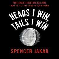 Heads I Win, Tails I Win Lib/E : Why Smart Investors Fail and How to Tilt the Odds in Your Favor