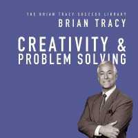 Creativity & Problem Solving : The Brian Tracy Success Library (Brian Tracy Success Library)