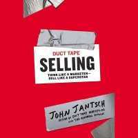 Duct Tape Selling : Think Like a Marketer - Sell Like a Superstar