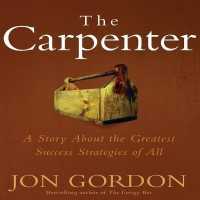 The Carpenter : A Story about the Greatest Success Strategies of All