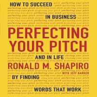 Perfecting Your Pitch : How to Succeed in Business and Life by Finding Words That Work （Library）