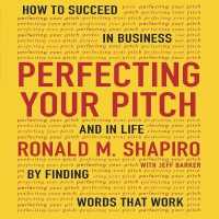 Perfecting Your Pitch : How to Succeed in Business and Life by Finding Words That Work