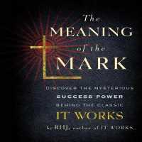 The Meaning the Mark : Discover the Mysterious Success Power Behind the Classic It Works