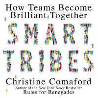 Smart Tribes : How Teams Become Brilliant Together
