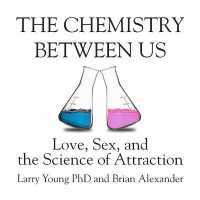 The Chemistry between Us : Love, Sex, and the Science of Attraction