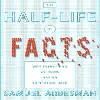 The Half-Life of Facts Lib/E : Why Everything We Know Has an Expiration Date