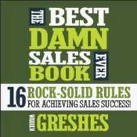 The Best Damn Sales Book Ever : 16 Rock-Solid Rules for Achieving Sales Success!