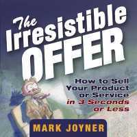 The Irresistible Offer Lib/E : How to Sell Your Product or Service in 3 Seconds or Less （Library）
